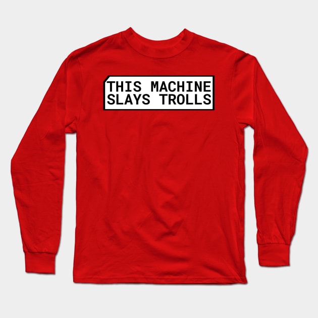 This Machine Slays Trolls Long Sleeve T-Shirt by mwcannon